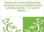 Histoire de l’école d’Alexandrie par M. Matter