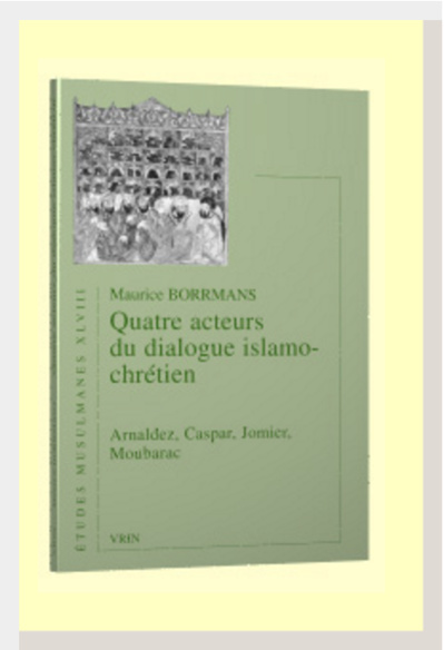 Quatre acteurs du dialogue islamo-chrétien Arnaldez, Caspar, Jomier, Moubarac (Maurice Borrmans)