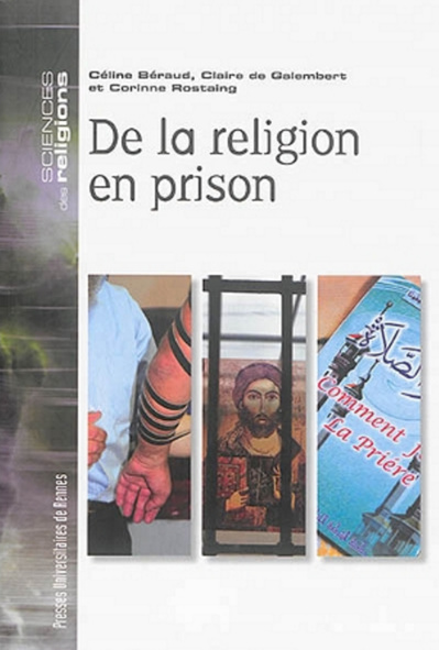 Céline Béraud, Claire de Galembert, Corinne Rostaing, De la religion en prison