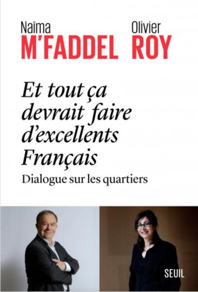 Et tout ça devrait faire d'excellents Français  Dialogue sur les quartiers (Naïma M'Faddel et Olivier Roy)