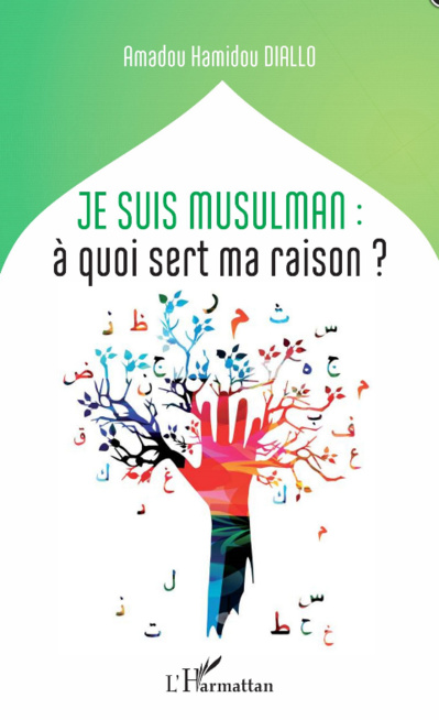 Je suis musulman : à quoi sert ma raison ? (Amadou Hamidou DIALLO) Je suis musulman : à quoi sert ma raison ? (Amadou Hamidou DIALLO)