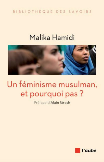 Un féminisme musulman, et pourquoi pas ? (Malika Hamidi) Un féminisme musulman, et pourquoi pas ? (Malika Hamidi)