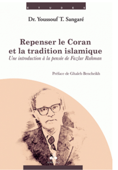 Repenser le Coran et la tradition islamique : une introduction à la pensée de Fazlur Rahman Repenser le Coran et la tradition islamique : une introduction à la pensée de Fazlur Rahman