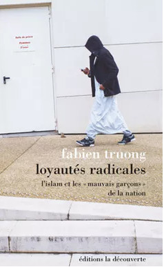 Loyautés radicales, l’islam et les « mauvais garçons » de la nation, 2017.  Éditions de la Découverte, CC BY