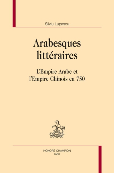 Arabesques littéraires : l'empire arabe et l'empire chinois en 750 Arabesques littéraires : l'empire arabe et l'empire chinois en 750