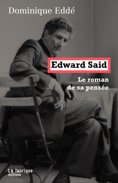"Edward Saïd, le roman de sa pensée" de Dominique Eddé