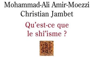 Amir-Moezzi Mohammad Ali et Jambet Christian, Qu’est-ce que le shî’isme ?