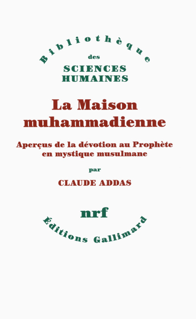 ADDAS Claude, La Maison muhammadienne. Aperçus de la dévotion au Prophète en mystique musulmane.