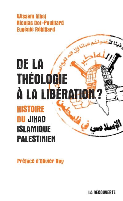 Wissam Alhaj, Nicolas Dot-Pouillard et Eugénie Rébillard, De la théologie à la libération ? Une histoire du Jihad islamique palestinien