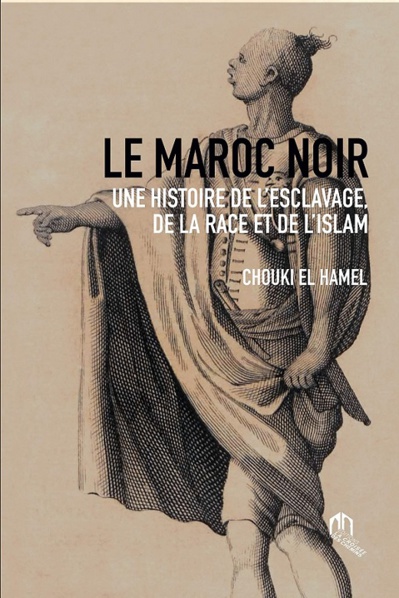 Le Maroc noir, une histoire de l'esclavage, de la race et de l'islam,
