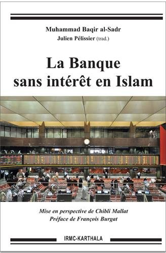 BÂQIR AL-SADR Muhammad, La Banque sans intérêt en Islam, traduction de Julien Pélissier