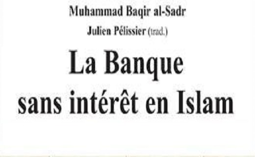 BÂQIR AL-SADR Muhammad, La Banque sans intérêt en Islam, traduction de Julien Pélissier