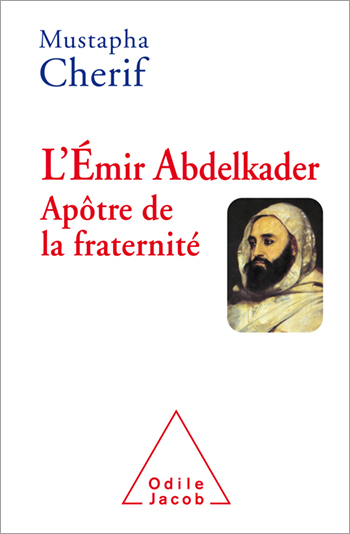 L’Émir Abdelkader : apôtre de la fraternité.