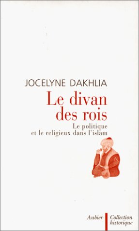 J. Dakhlia, Le divan des rois. Le politique et le religieux dans l'Islam.