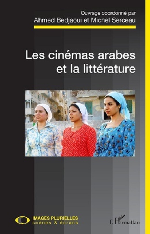 Ahmed Bedjaoui, Michel Serceau, Les cinémas arabes et la littérature, L'Harmattan, oct. 2019