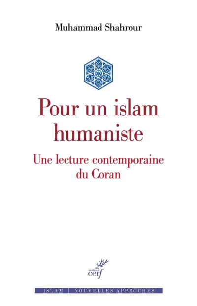 Mohamed Shahrour (trad. Makram Abbès), Pour un islam humaniste. Une lecture contemporaine du Coran Mohamed Shahrour (trad. Makram Abbès), Pour un islam humaniste. Une lecture contemporaine du Coran