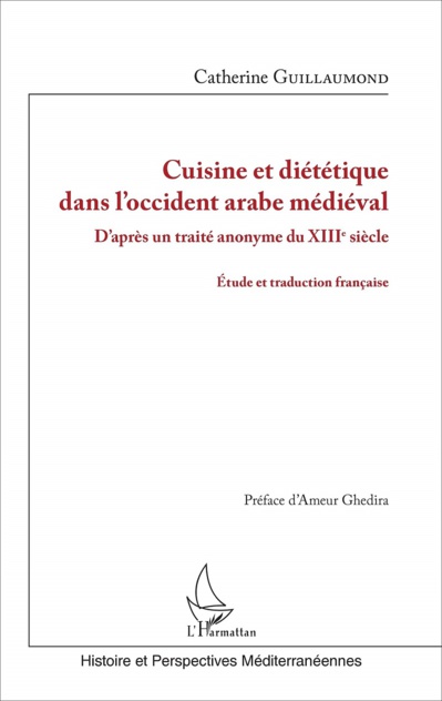 Cuisine et diététique dans l’Occident arabe médiéval d’après un Traité anonyme du xiiie siècle, Guillaumond Catherine.