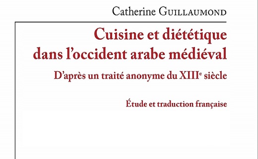 Cuisine et diététique dans l’Occident arabe médiéval d’après un Traité anonyme du xiiie siècle, Guillaumond Catherine.