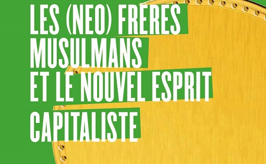 Les (Néo) Frères Musulmans Et Le Nouvel Esprit Capitaliste Entre Rigorisme Moral, Cryptocapitalisme Et Anticapitalisme, Haoues SENIGUER