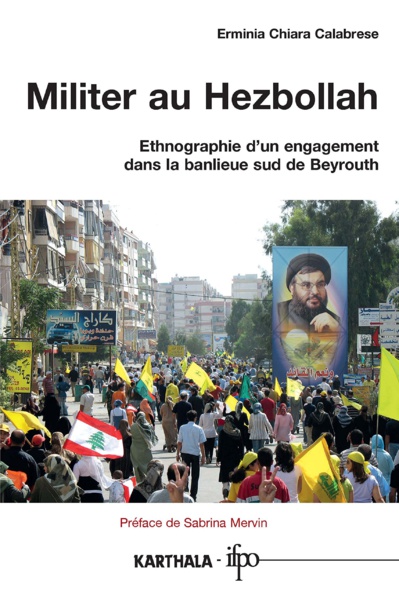 CALABRESE Erminia Chiara, Militer au Hezbollah. Ethnographie d’un engagement dans la banlieue sud de Beyrouth.