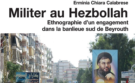 CALABRESE Erminia Chiara, Militer au Hezbollah. Ethnographie d’un engagement dans la banlieue sud de Beyrouth.