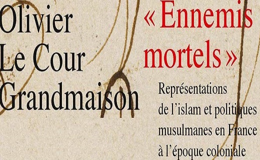 Olivier Le Cour Grandmaison, « Ennemis mortels ». Représentations de l'islam et politiques musulmanes en France à l'époque coloniale.