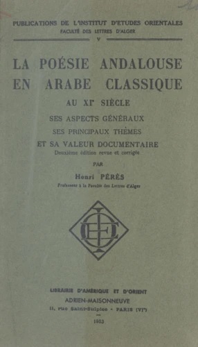 Henri Pérès, La poésie andalouse en arabe classique au XIe siècle : ses aspects généraux, sa valeur documentaire. Henri Pérès, La poésie andalouse en arabe classique au XIe siècle : ses aspects généraux, sa valeur documentaire.