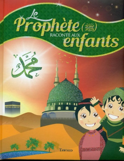 Couverture du livre Le Prophète raconté aux enfants, éditions Tawhid, 2017 Couverture du livre Le Prophète raconté aux enfants, éditions Tawhid, 2017