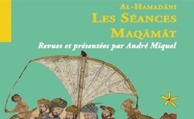 Les séances Maqâmât. Al-Hamadâni. Revues et présentées par André Miquel Les séances Maqâmât. Al-Hamadâni. Revues et présentées par André Miquel