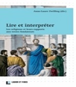 Lire et interpréter Les religions et leurs rapports aux textes fondateurs (Zwilling Anne-Laure (dir.))