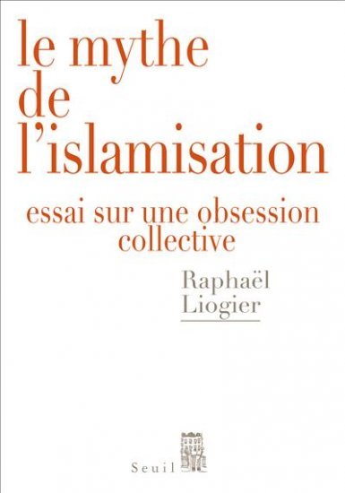 Le Mythe de l'islamisation (Raphaël Liogier)