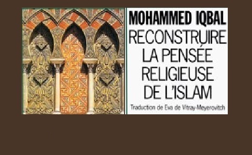 "Reconstruire la pensée religieuse de l'Islam" de Mohammed Iqbal (1/3) "Reconstruire la pensée religieuse de l'Islam" de Mohammed Iqbal (1/3)