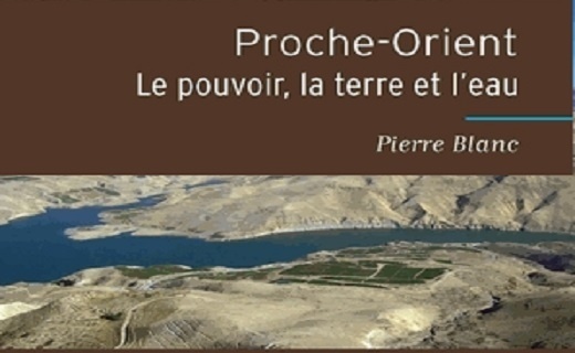 Proche-Orient : Le pouvoir, la terre et l’eau de Pierre Blanc Proche-Orient : Le pouvoir, la terre et l’eau de Pierre Blanc