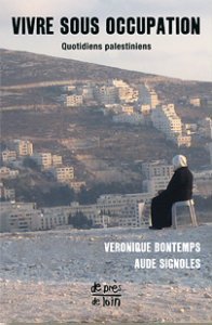Vivre sous occupation. Quotidiens palestiniens de Véronique Bontemps et Aude Signoles