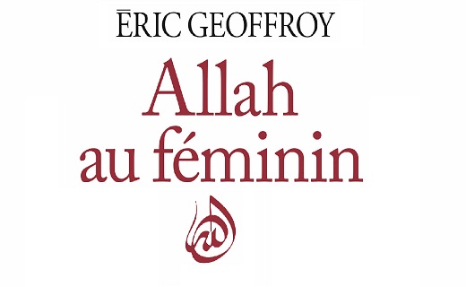 Eric Geoffroy, Allah au féminin. Le Féminin et la femme dans la tradition soufie.