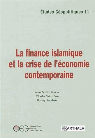 La finance islamique et la crise de l’économie contemporaine (Sous la direction de Charles Saint-Prot et Thierry Rambaud) La finance islamique et la crise de l’économie contemporaine (Sous la direction de Charles Saint-Prot et Thierry Rambaud)
