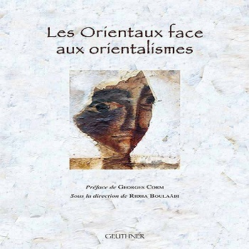 Les Orientaux face aux orientalismes, sous la direction de Ridha Boulaâbi