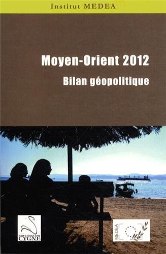 Moyen-Orient 2012 Bilan géopolitique. Ouvrage collectif coordonné par Sébastien Boussois Moyen-Orient 2012 Bilan géopolitique. Ouvrage collectif coordonné par Sébastien Boussois