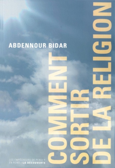 Abdennour Bidar, Comment sortir de la religion ?