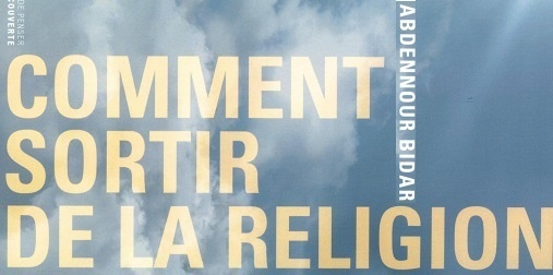 Abdennour Bidar, Comment sortir de la religion ?