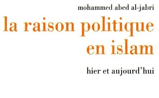 Mohammed Abed Al-Jabri - La raison politique en Islam : Hier et aujourd'hui