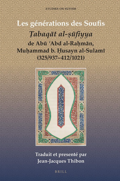 Les Générations Des Soufis: Tabaqat Al-sufiyya De Abu Abd Al-rahman, Muhammad B. Husayn Al-sulami (325/937-412/1021) Les Générations Des Soufis: Tabaqat Al-sufiyya De Abu Abd Al-rahman, Muhammad B. Husayn Al-sulami (325/937-412/1021)