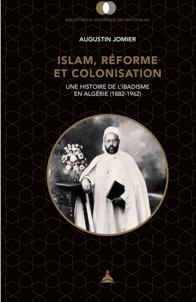 Islam, réforme et colonisation. Une histoire de l'ibadisme en Algérie (1882-1962)