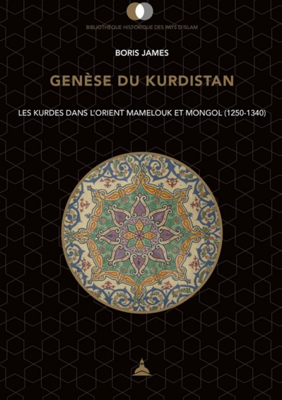 Genèse du Kurdistan. Les Kurdes dans l'orient mamelouk et mongol (1250-1340)