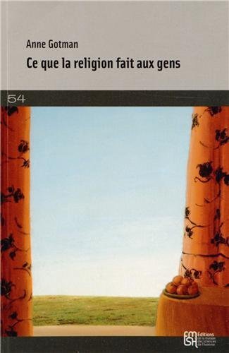 Anne Gotman, Ce que la religion fait aux gens