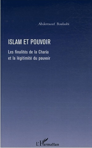 Islam et pouvoir : Les finalités de la Charia et la légitimité du pouvoir Islam et pouvoir : Les finalités de la Charia et la légitimité du pouvoir