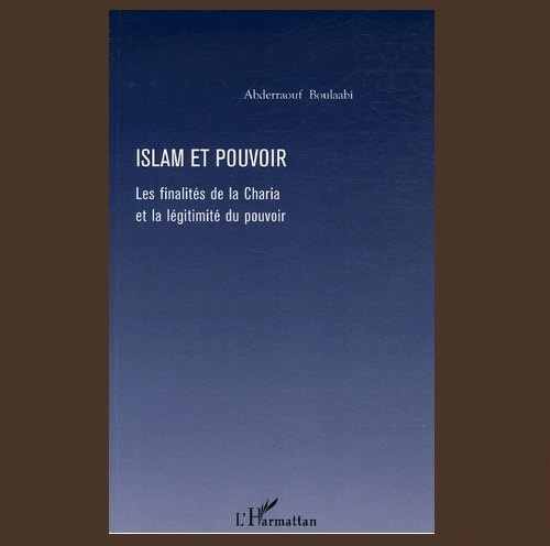 Islam et pouvoir : Les finalités de la Charia et la légitimité du pouvoir Islam et pouvoir : Les finalités de la Charia et la légitimité du pouvoir