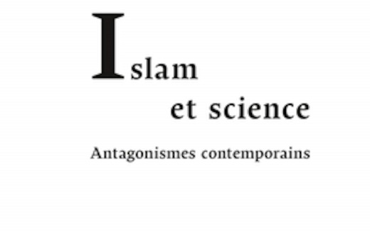 Islam et science : antagonismes contemporains Islam et science : antagonismes contemporains