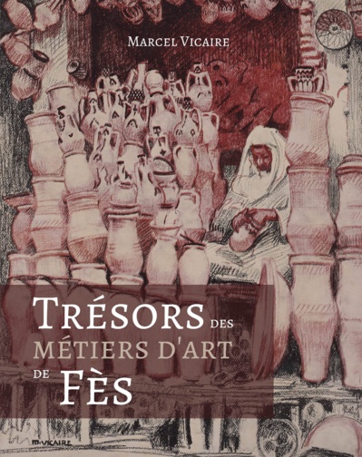 Trésors des métiers d'art de Fès: Marcel Vicaire (1893-1976), artiste peintre, ancien inspecteur des Arts et Métiers marocains de 1923 à 1958