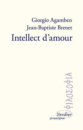 Giorgio Agamben, Jean-Baptiste Brenet, Intellect d’amour Giorgio Agamben, Jean-Baptiste Brenet, Intellect d’amour